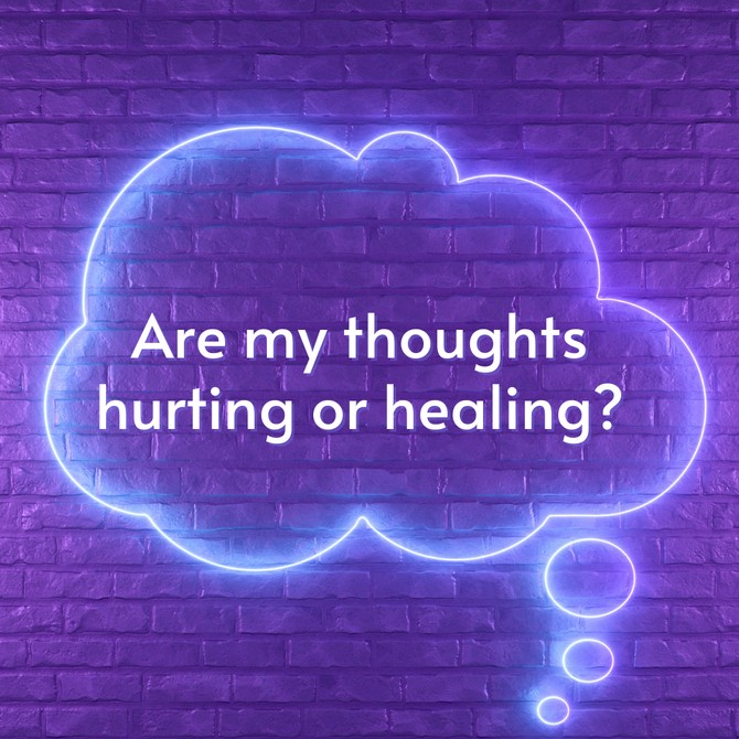 Are my thoughts hurting or healing?