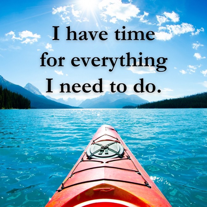 I have time for everything I need to do.