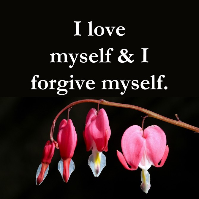 I love myself and I forgive myself.