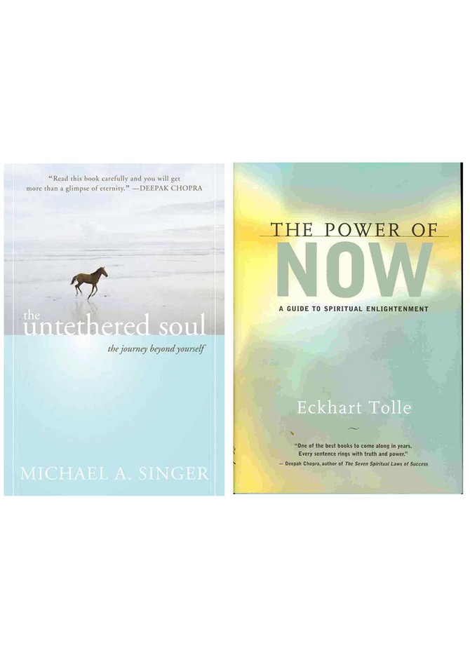 "The Untethered Soul," by Michael A. Singer, and "The Power of Now," by Eckhart Tolle
